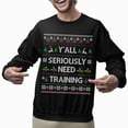 thumbnail image 2 of Funny Ugly Xmas Sweater, Funny Christmas Sweatshirt, Y'all Seriously Need Training Ugly Christmas Sweater, 2 of 5