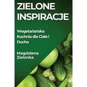 Zielone Inspiracje: Wegetariaska Kuchnia dla Ciala i Ducha (Paperback)