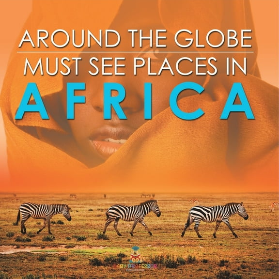 Around The Globe - Must See Places in Africa, (Paperback)