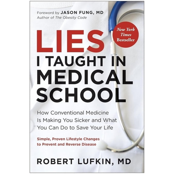 Lies I Taught in Medical School: How Conventional Medicine Is Making You Sicker and What You Can Do to Save Your Life, (Paperback)