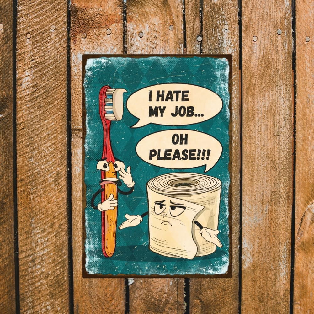"I Hate My Job Oh Please" Funny Toothbrush Toilet Paper Metal Tin Sign Bathroom Tin Sign 12x8in/30x20cm Art Plaque Poster Wall Decor