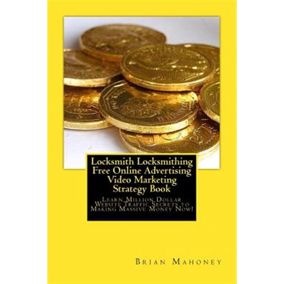 Pre-Owned Locksmith Locksmithing Free Online Advertising Video Marketing Strategy Book: Learn Million Dollar Website Traffic Secrets to Making Massive Money Now