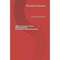 VBScript Source Code: Wbemscripting ExecNotificationQueryAsync: __InstanceOperationEvent (Paperback)