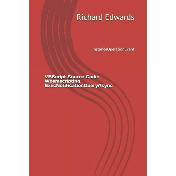 VBScript Source Code: Wbemscripting ExecNotificationQueryAsync: __InstanceOperationEvent (Paperback)