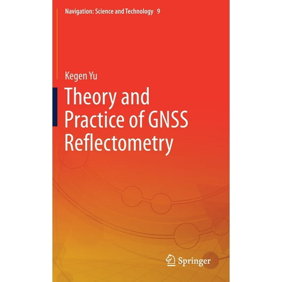 Navigation: Science and Technology Theory and Practice of Gnss Reflectometry, Book 9, (Hardcover)