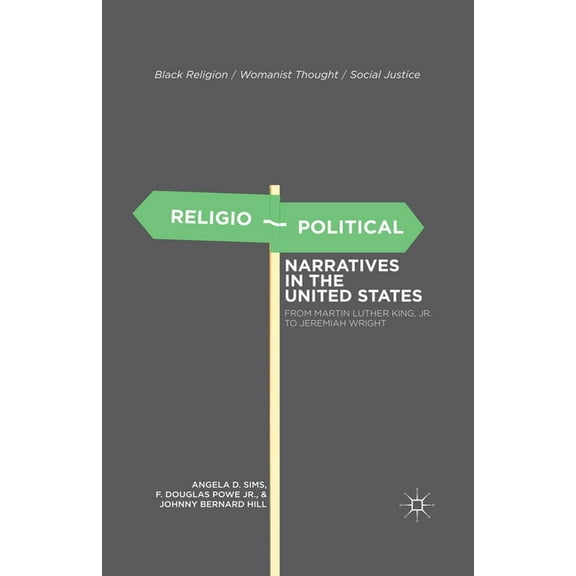 Black Religion/Womanist Thought/Social J Religio-Political Narratives in the United States: From Martin Luther King, Jr. to Jeremiah Wright, (Paperback)