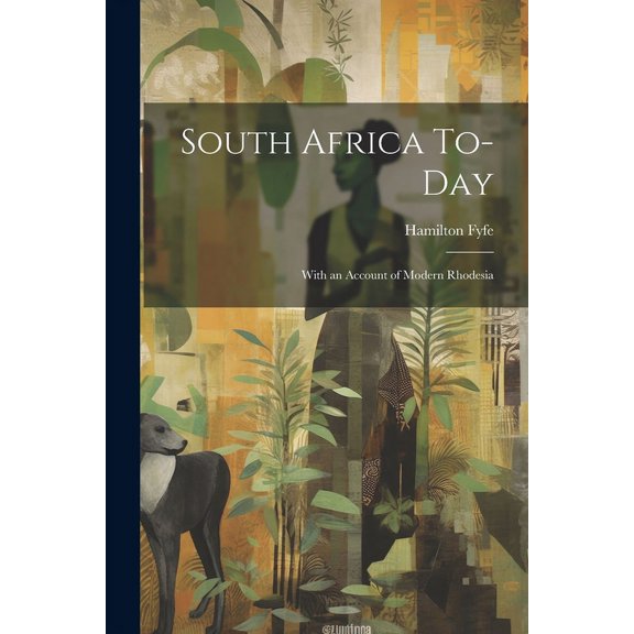 South Africa To-day: With an Account of Modern Rhodesia (Paperback)