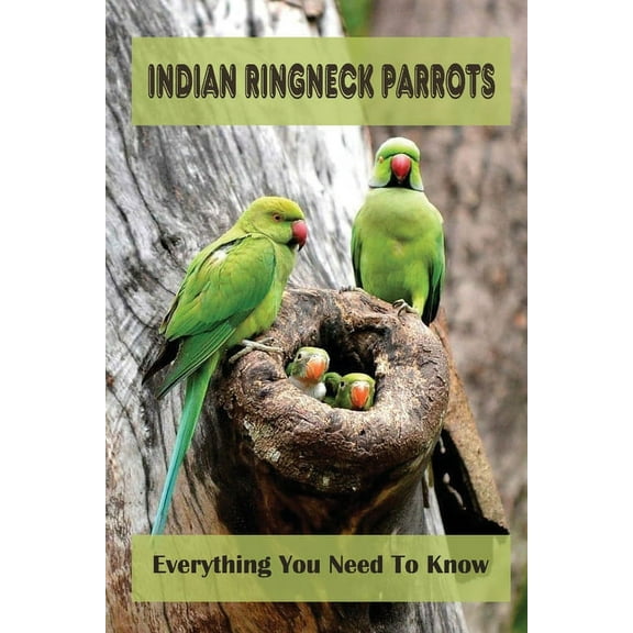 Indian Ringneck Parrots: Everything You Need To Know: Fun Facts About Indian Ringneck (Paperback)