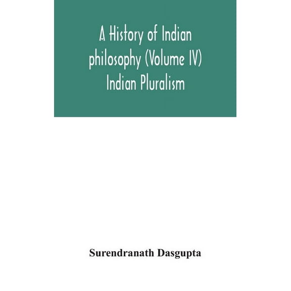 A History Of Indian Philosophy (Volume IV) Indian Pluralism, (Hardcover)