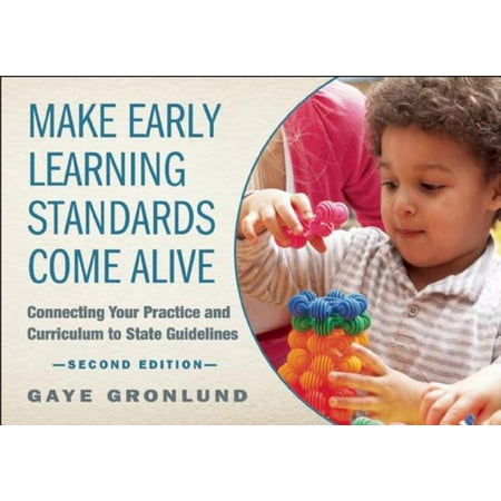 Make Early Learning Standards Come Alive : Connecting Your Practice and Curriculum to State (Information Security Best Practices Standards And Guidelines)