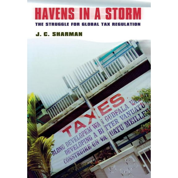 Cornell Studies in Political Economy Havens in a Storm: The Struggle for Global Tax Regulation, (Hardcover)