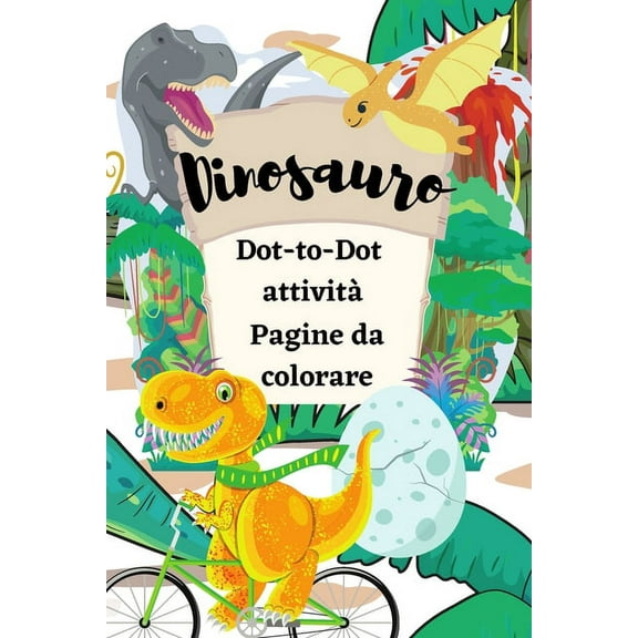 Dinosauro Dot-to-Dot attività Pagine da colorare: Divertente Dot to Dot per bambini dai 4 agli 8 anni a tema dinosauro e, (Paperback)