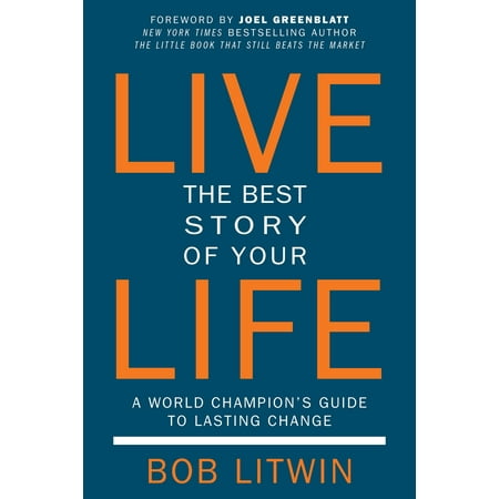 Live the Best Story of Your Life : A World Champion's Guide to Lasting