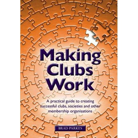 Making Clubs Work: A Practical Guide to Creating Successful Clubs, Societies and Other Membership Organisations (Best Coffee Club Membership)