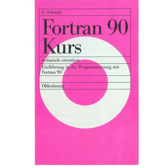 FORTRAN 90 Kurs - Technisch Orientiert: EinfÃ¼hrung in Die Programmierung Mit FORTRAN 90, (Paperback)