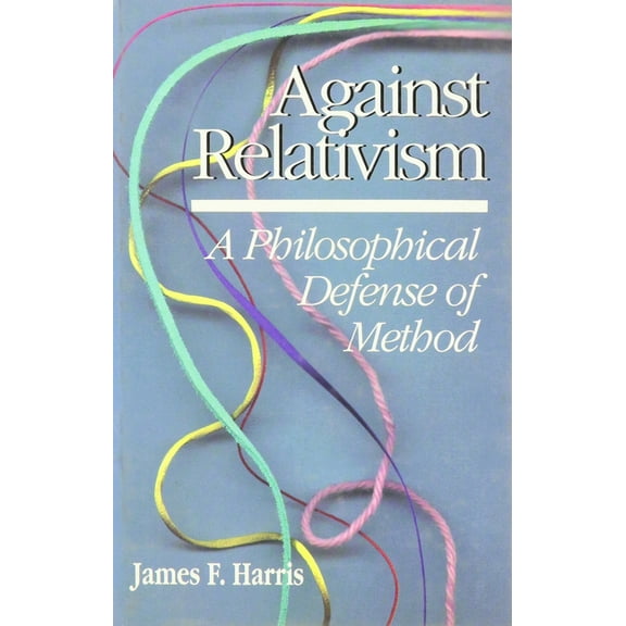 Against Relativism: A Philosophical Defense of Method (Hardcover)