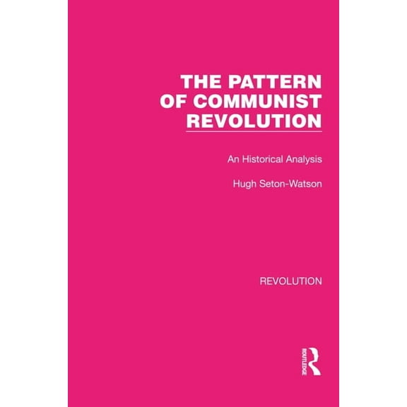 Routledge Library Editions: Revolution The Pattern of Communist Revolution: An Historical Analysis, (Paperback)