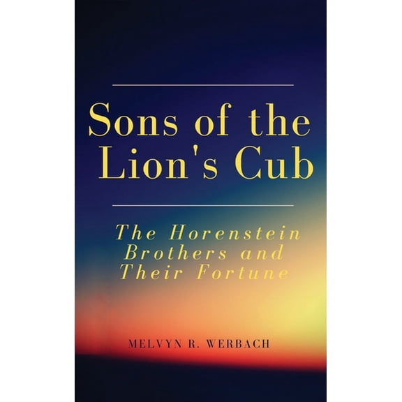 Sons of the Lion's Cub: The Horenstein Brothers and Their Fortune, (Hardcover)