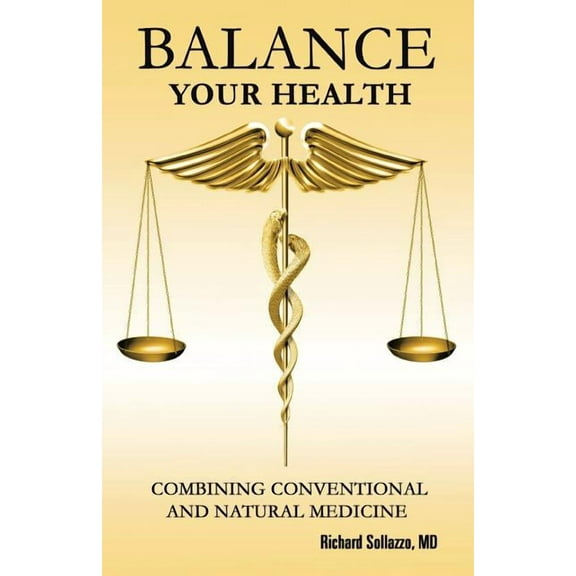 Balance Your Health : Combining Conventional and Natural Medicine