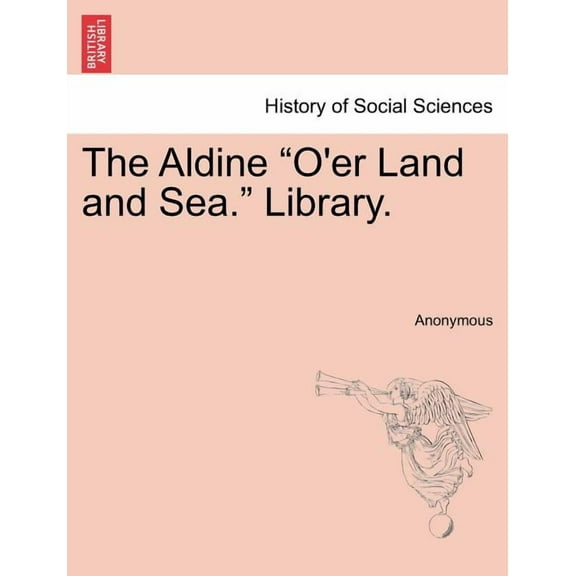 The Aldine "O'er Land and Sea." Library. (Paperback)