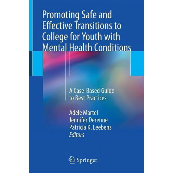 Promoting Safe and Effective Transitions to College for Youth with Mental Health Conditions: A Case-Based Guide to Best Practices (Paperback)