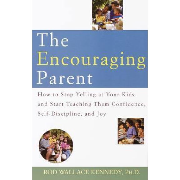 Pre-Owned The Encouraging Parent: How to Stop Yelling at Your Kids and Start Teaching Them Confidence, Self-Discipline, and Joy (Paperback) 0812933133 9780812933130
