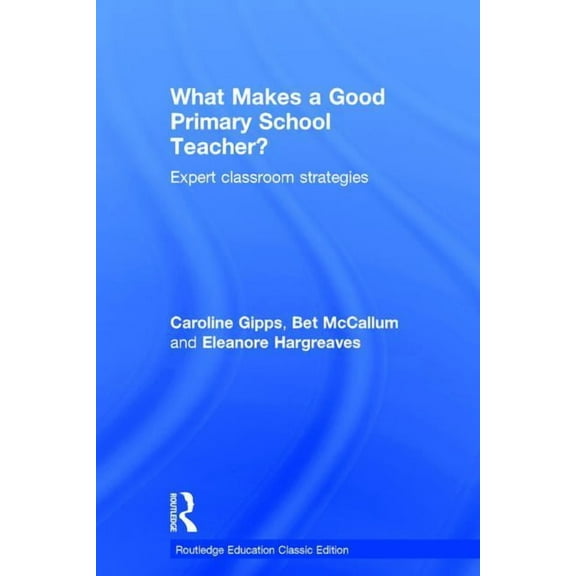 Routledge Education Classic Edition What Makes a Good Primary School Teacher?: Expert classroom strategies, (Hardcover)