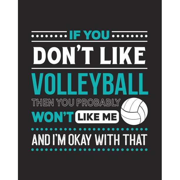If You Don't Like Volleyball Then You Probably Won't Like Me and I'm OK