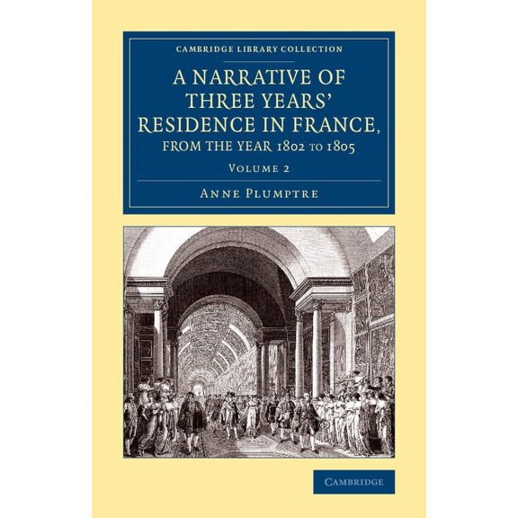 A Narrative of Three Years' Residence in France, Principally in the Southern Departments, from the Year 1802 to 1805 - V, (Paperback)