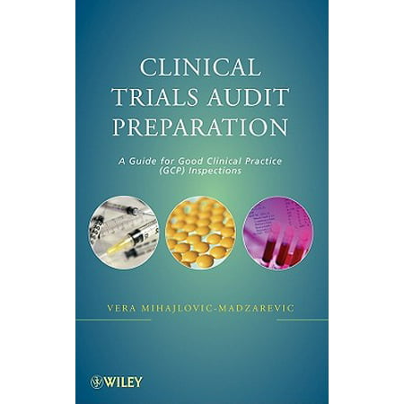 Clinical Trials Audit Preparation : A Guide for Good Clinical Practice (GCP)