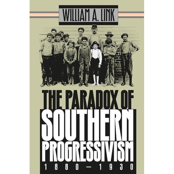 The Paradox of Southern Progressivism, 1880-1930