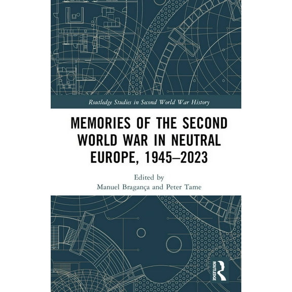 Routledge Studies in Second World War Hi Memories of the Second World War in Neutral Europe, 1945-2023, (Hardcover)
