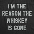 thumbnail image 2 of Womens Im The Reason The Whiskey Is Gone T Shirt Funny Saying Drinking Graphic Tee Guys Womens Graphic Tees, 2 of 9