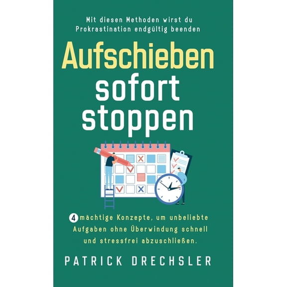 Aufschieben sofort stoppen: 4 mächtige Konzepte, um unbeliebte Aufgaben ohne Überwindung schnell und stressfrei abzuschl, (Hardcover)