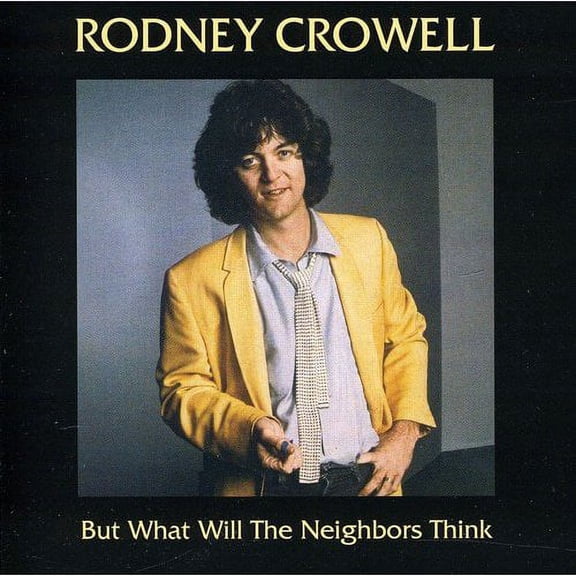 But What Will the Neighbors Think (CD) by Rodney Crowell