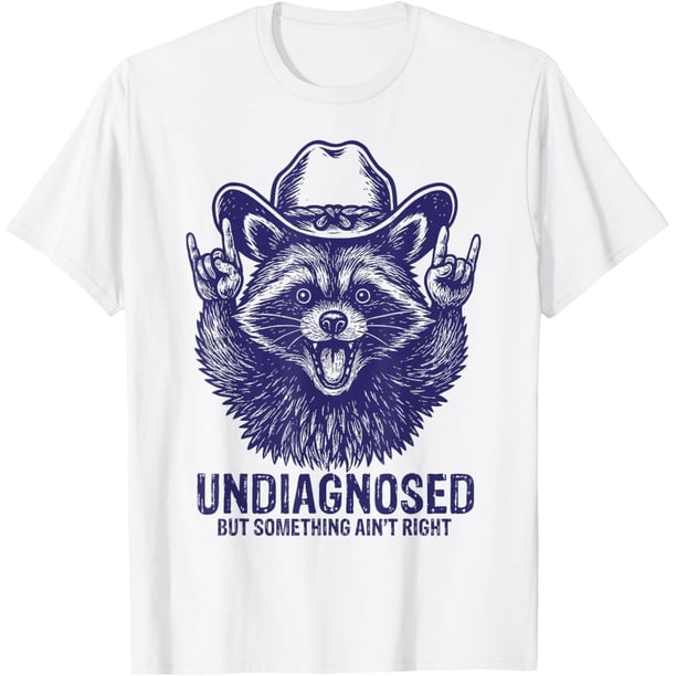 Undiagnosed But Something Aint Right - Camiseta divertida de mapache