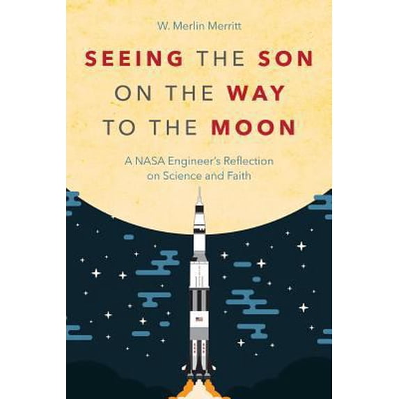 Pre-Owned Seeing the Son on the Way to the Moon: A NASA Engineer's Reflection on Science and Faith (Paperback) 1573129933 9781573129930