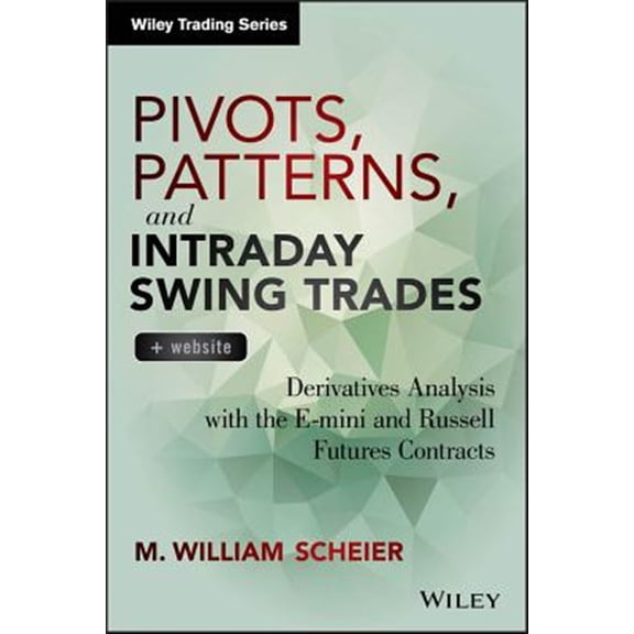 Pre-Owned Pivots, Patterns, and Intraday Swing Trades, + Website: Derivatives Analysis with the E-Mini and Russell Futures Contracts (Hardcover) 1118775791 9781118775790