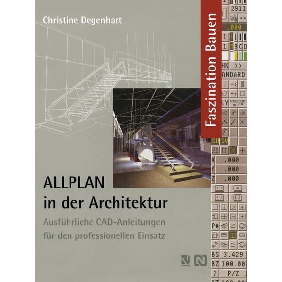 Faszination Bauen Allplan in Der Architektur: AusfÃ¼hrliche Cad-Anleitungen FÃ¼r Den Professionellen Einsatz, (Paperback)