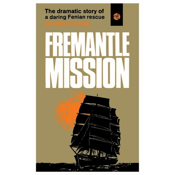 Fremantle Mission: The Dramatic Story of a Daring Fenian Rescue, (Paperback)