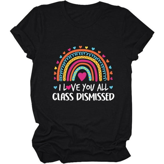 I Love You All Class Dismissed Shirt Women's Last Day of School T-Shirt Casual Short Sleeve Tees Funny Graphic Tops