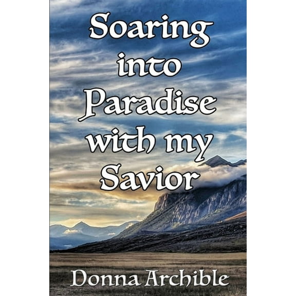 Soaring Into Paradise With My Savior, (Paperback)