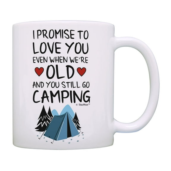 ThisWear Camping Gifts for Couples Promise to Love You When We're Old and You Still Go Camping Mug Cup White