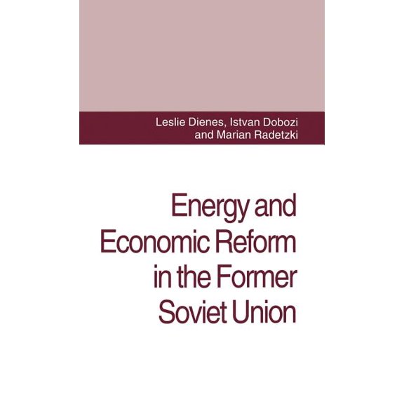 Implications for Production, Consumption Energy and Economic Reform in the Former Soviet Union: Implications for Production, Consumption and Exports, and for the, (Hardcover)