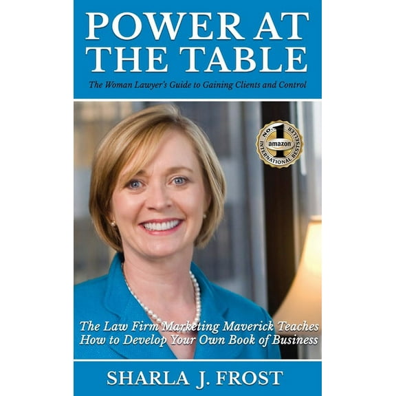 Power at the Table: Guide to Gaining Clients and Control - The Law Firm Marketing Maverick Teaches How to Develop Your O, (Hardcover)