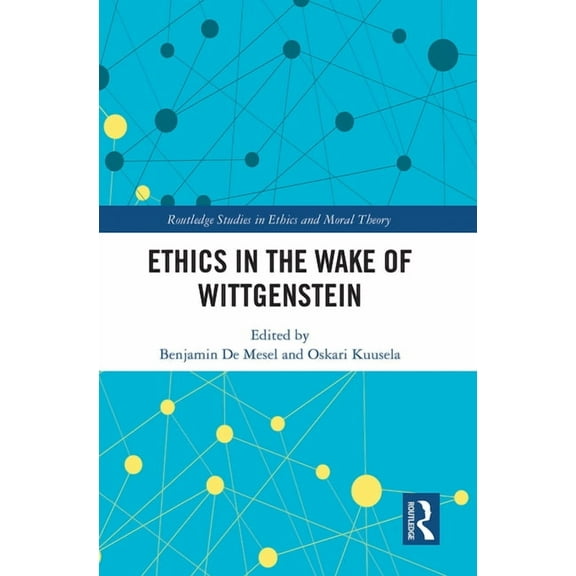 Routledge Studies in Ethics and Moral Th Ethics in the Wake of Wittgenstein, (Paperback)