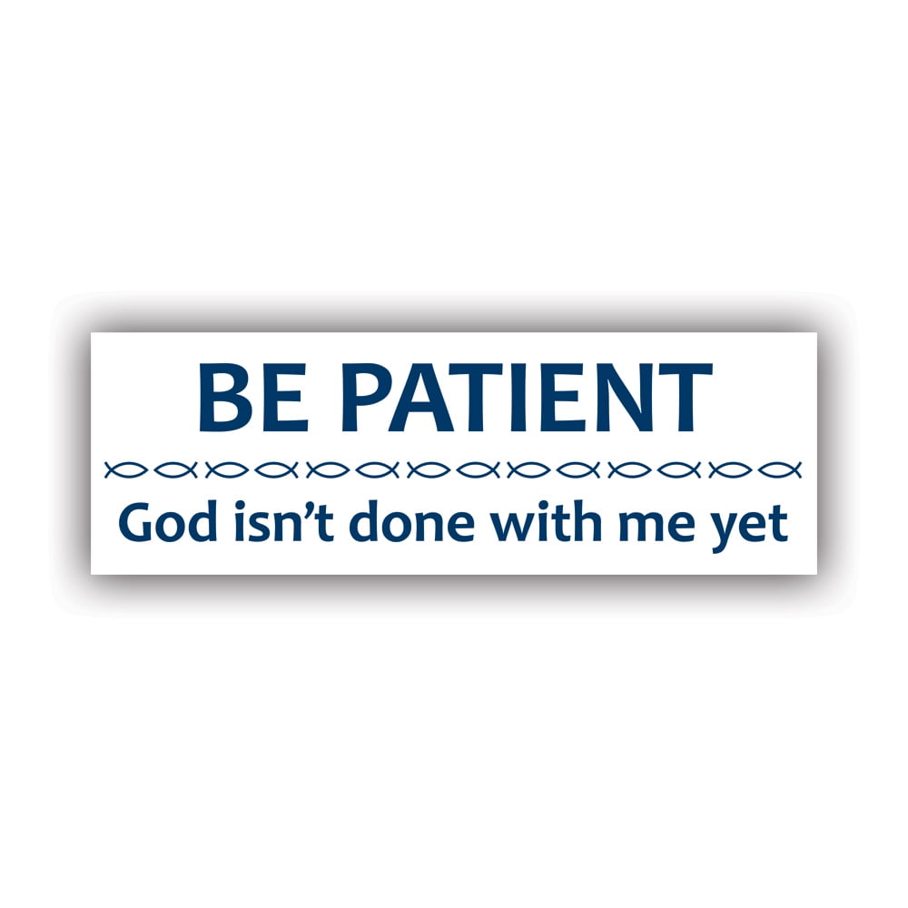 Be Patient God Isn't Done with Me Yet Sticker Decal - Self Adhesive ...