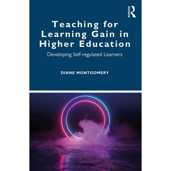 Teaching for Learning Gain in Higher Education: Developing Self-regulated Learners, (Paperback)