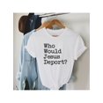 thumbnail image 1 of Who Would Jesus Deport T-Shirt, Social Justice Shirt, No Human is illegal Tee, Rights Top, TShirt, activist Gifts, 1 of 6