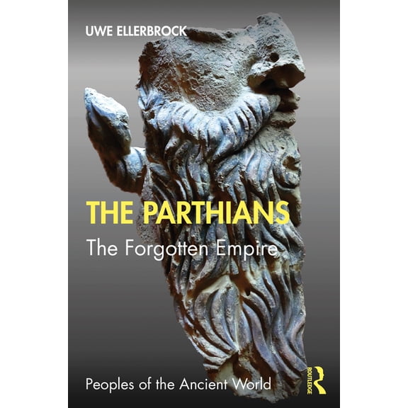 Peoples of the Ancient World The Parthians: The Forgotten Empire, (Paperback)